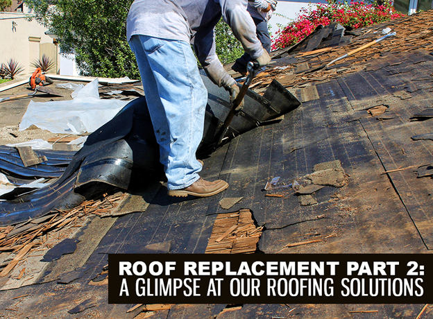 Roof Replacement Part 2: A Glimpse at Our Roofing Solutions