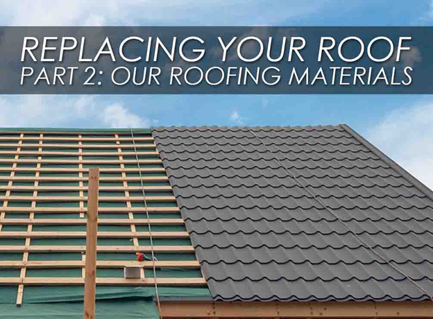 Replacing Your Roof Part 2: Our Roofing Materials