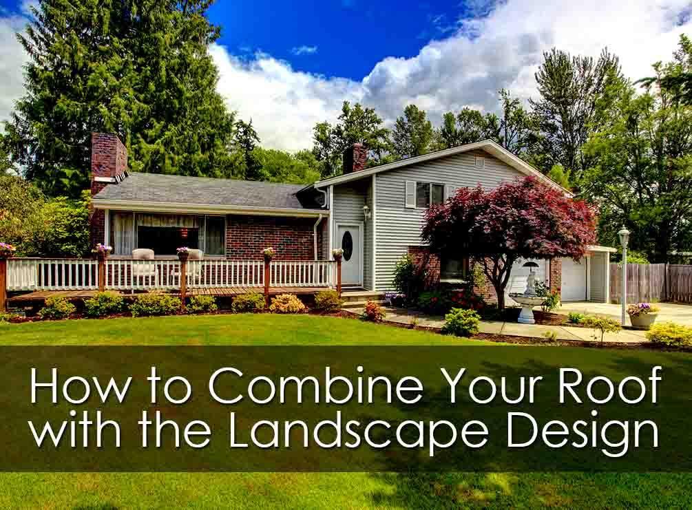 How to Combine Your Roof with the Landscape Design