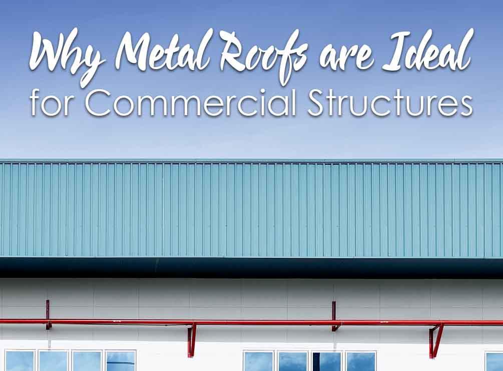 Why Metal Roofs are Ideal for Commercial Structures