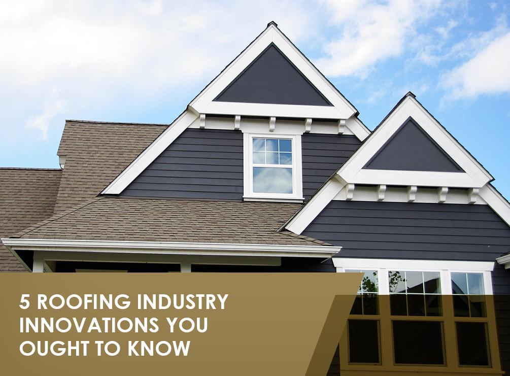 5 Roofing Industry Innovations You Ought to Know
