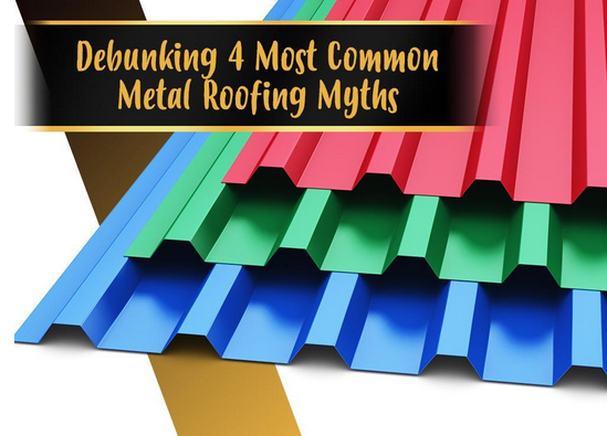 Debunking 4 Most Common Metal Roofing Myths