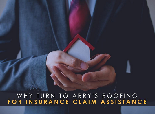 Why Turn to Arry’s Roofing for Insurance Claim Assistance