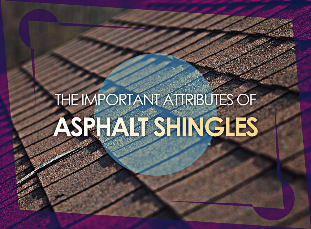 The Important Attributes Of Asphalt Shingles
