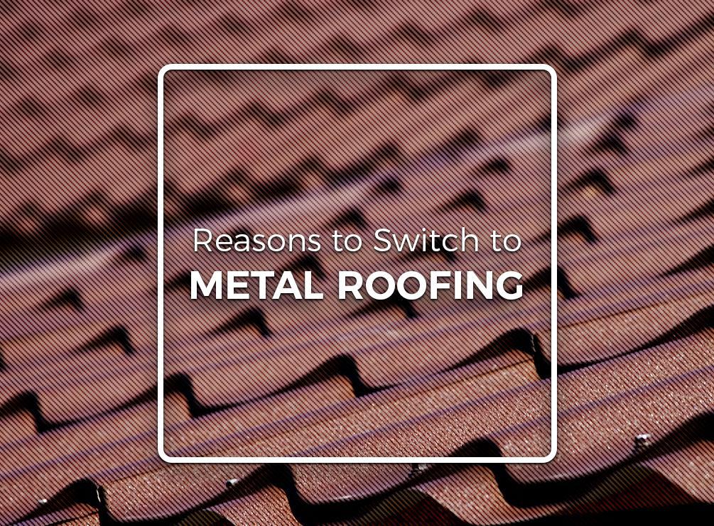 Reasons to Switch to Metal Roofing