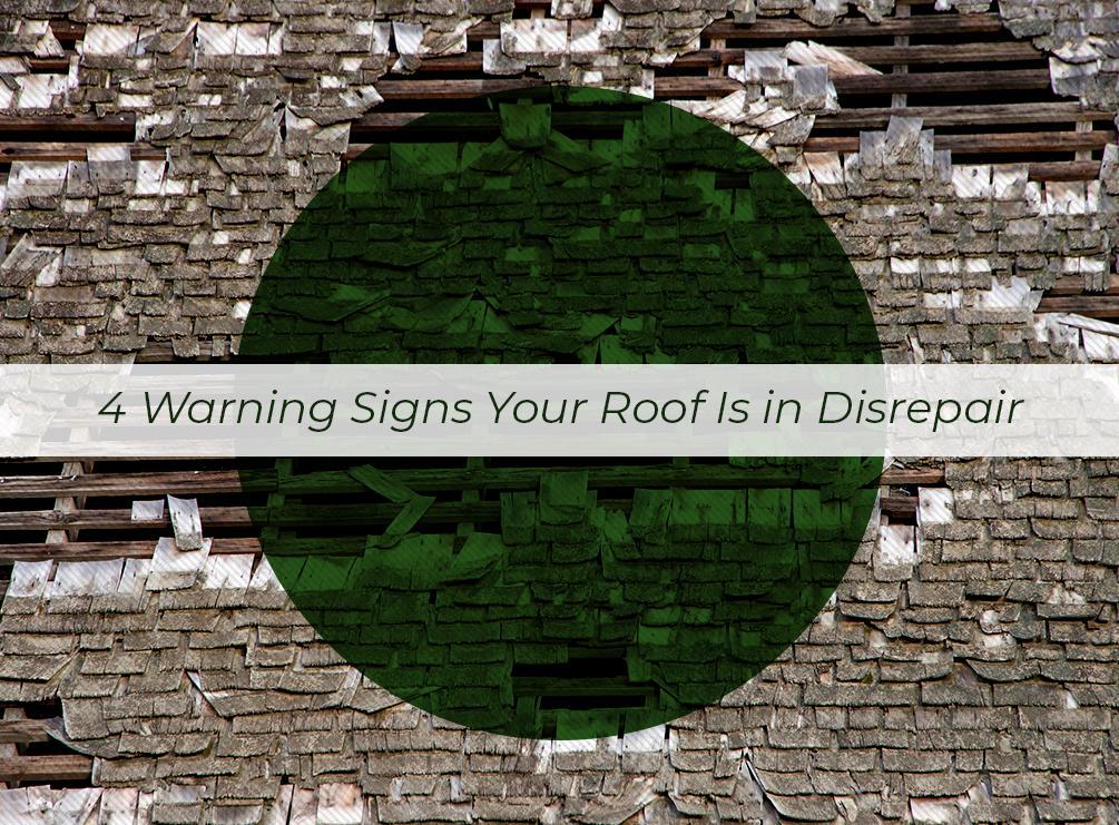 4 Warning Signs Your Roof Is in Disrepair