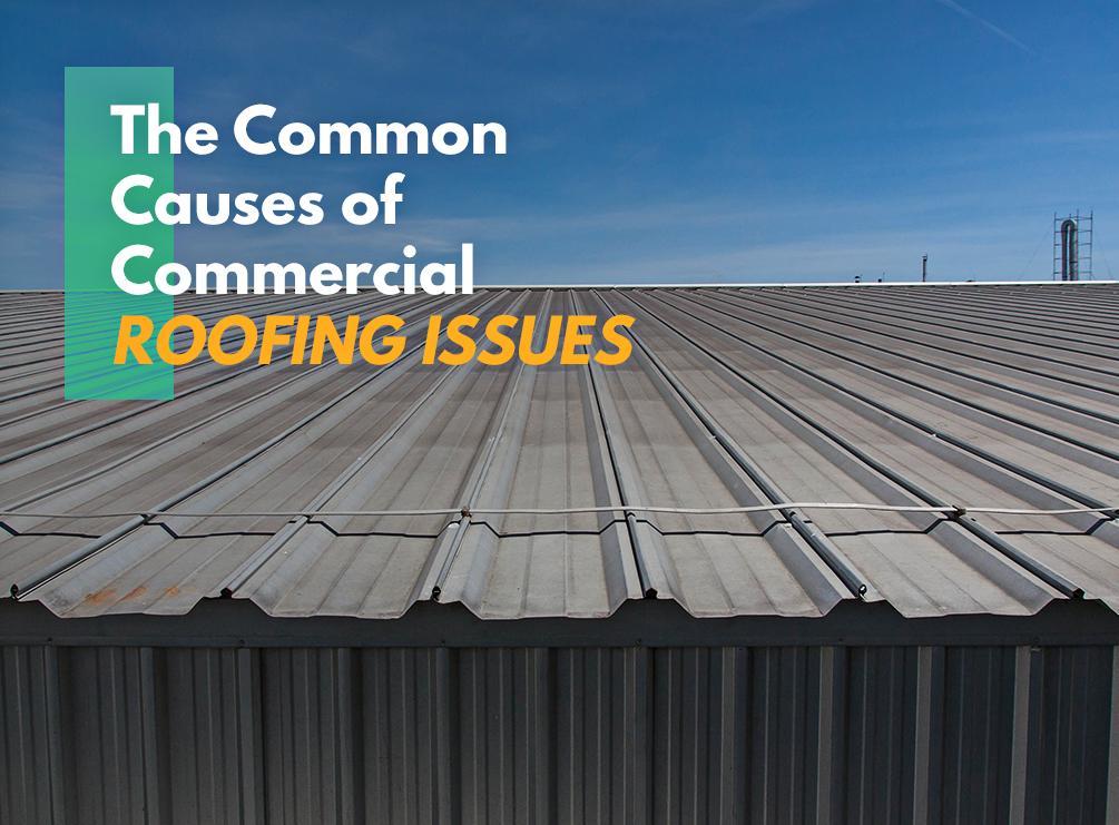 The Common Causes of Commercial Roofing Issues