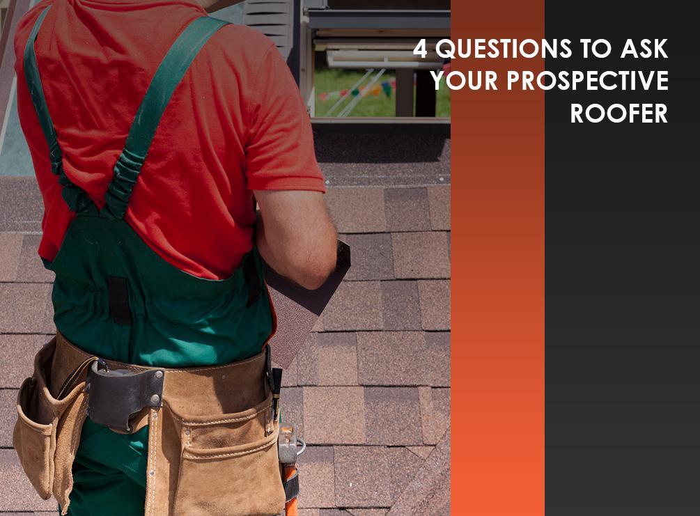 4 Questions to Ask Your Prospective Roofer
