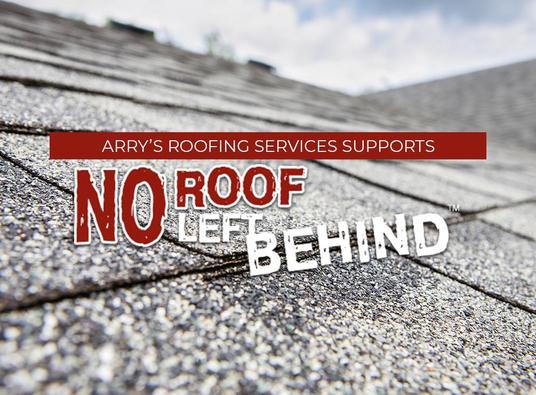 Arry’s Roofing Services Supports No Roof Left Behind™